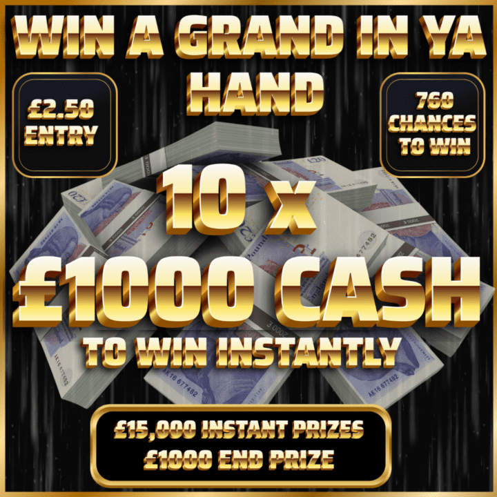GRAND IN YA HAND 10 x £1000 CASH INSTANT PRIZES 760 CHANCES TO WIN