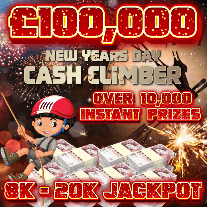 £100,000 CASH CLIMBER NEW YEARS DAY 10,033 PRIZES TO WIN INSTANTLY 8K - 20K JACKPOT