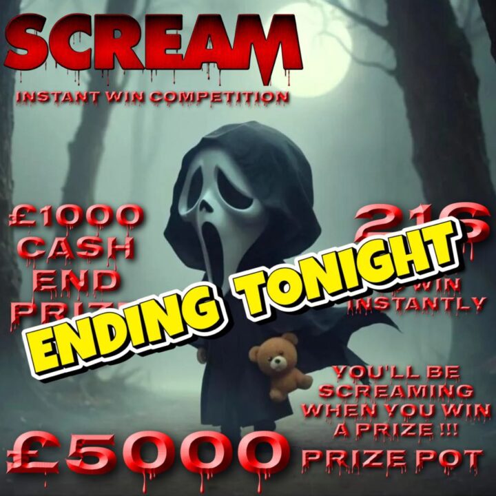SCREAM £5000 INSTANT WIN COMPETITION 216 INSTANT PRIZES £1000 CASH END PRIZE