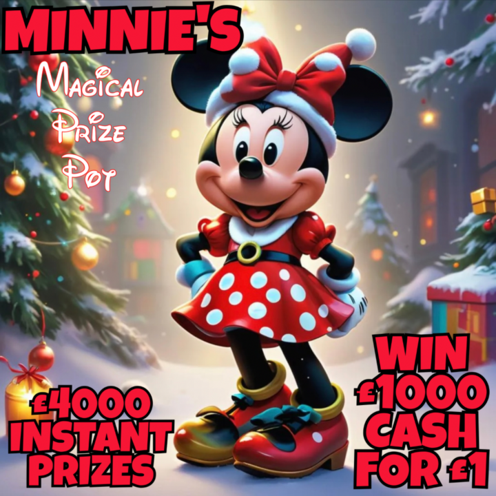 MINNIE’S MAGICAL PRIZE POT £1000 CASH END PRIZE £4000 IN PRIZES TO WIN INSTANTLY