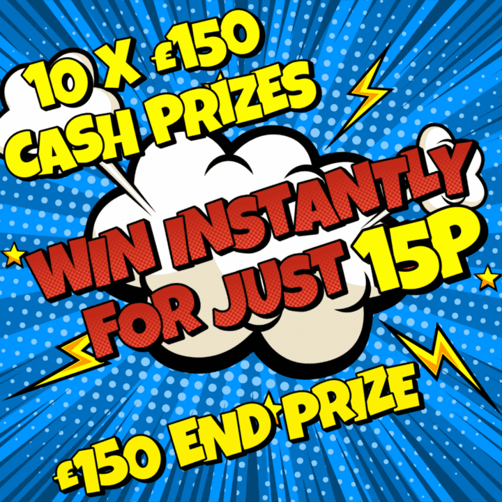 WIN INSTANTLY FOR JUST 15P 10 X £150 CASH INSTANT PRIZES £15O END PRIZE