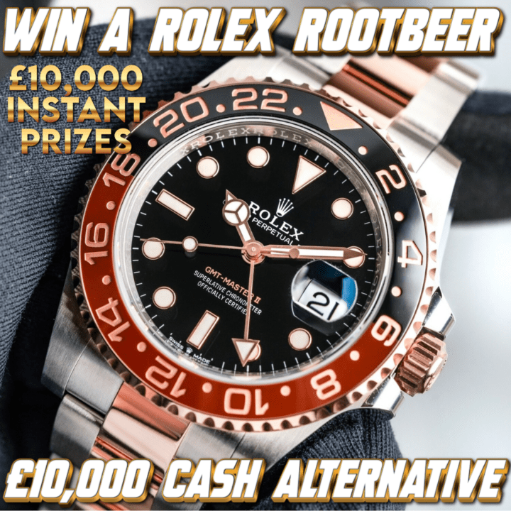 WIN A ROLEX GMT ‘ROOTBEER’ WATCH FOR JUST £1.99 £10,000 CASH ALTERNATIVE
