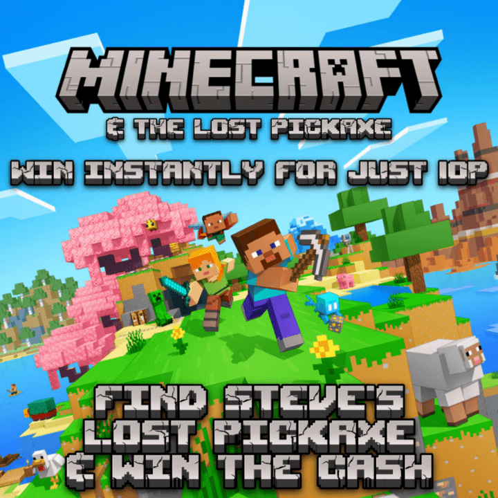 MINE CRAFT STEVE & THE LOST PICKAXE, WIN INSTANTLY FOR JUST 10P