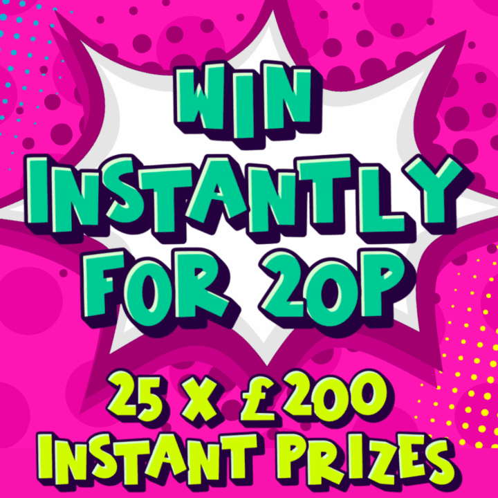 WIN INSTANTLY FOR JUST 20P 25 X £200 INSTANT PRIZES