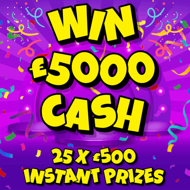 WIN £5000 CASH + 25 X £500 INSTANT PRIZES