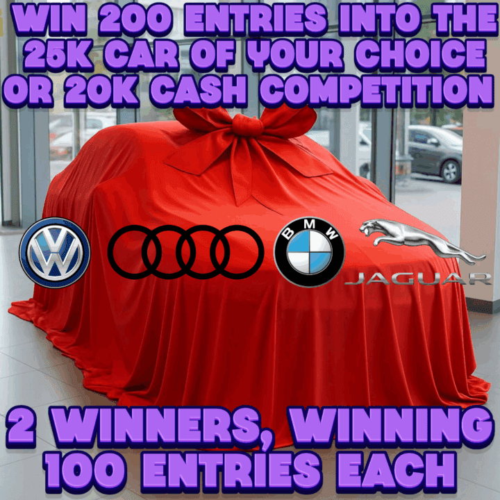 WIN 200 ENTRIES INTO THE 25K CAR OF YOUR CHOICE OR 20K CASH COMP, 2 WINNERS, WINNING 100 ENTRIES EACH