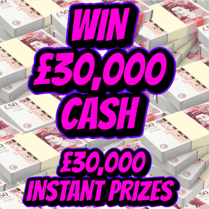 WIN £30,000 CASH + £30,000 INSTANT PRIZES