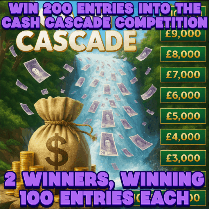 WIN 200 ENTRIES INTO CASH CASCADE COMPETITION, 2 WINNERS WINNING 100 ENTRIES EACH ( Competition 3 )