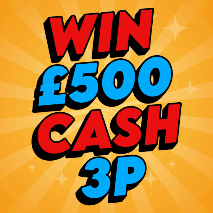 WIN £500 CASH FOR JUST 3P