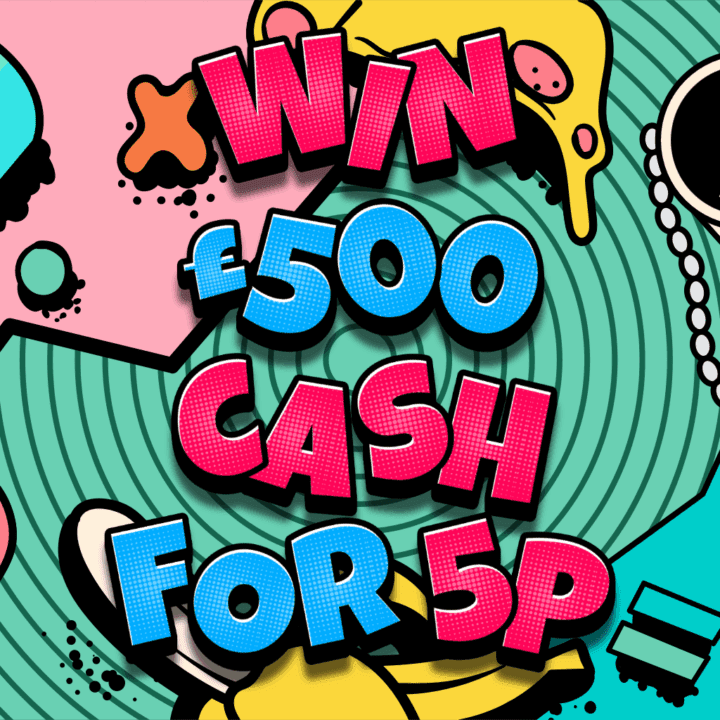 WIN £500 CASH FOR JUST 5P