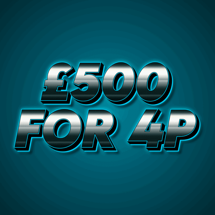 WIN £500 CASH FOR JUST 4P