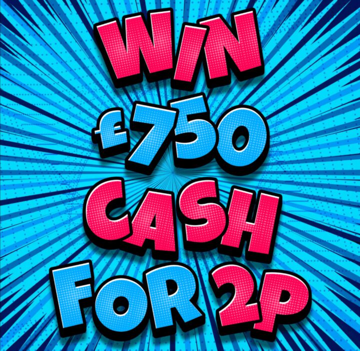 WIN £750 CASH FOR 2P