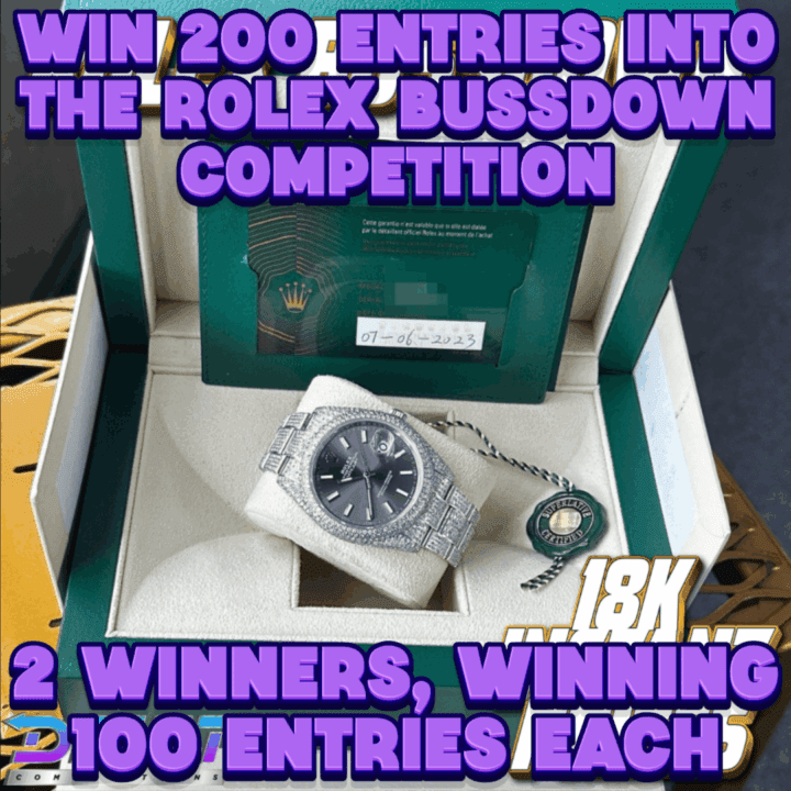 WIN 200 ENTRIES INTO THE ROLEX BUSSDOWN WATCH COMPETITION, 2 WINNERS, WINNING 100 ENTRIES EACH